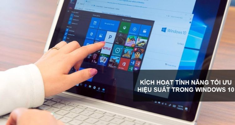 Hướng dẫn bật tính năng tối ưu hiệu suất Windows 10 - Tăng tốc Win 10