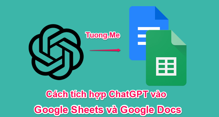 Cách tích hợp ChatGPT vào Google Sheets, Google Docs