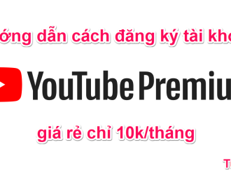 Cách đăng ký tài khoản Youtube Premium giá rẻ chỉ với 10k/tháng