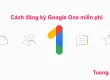 Cách đăng ký Google One 100Gb miễn phí