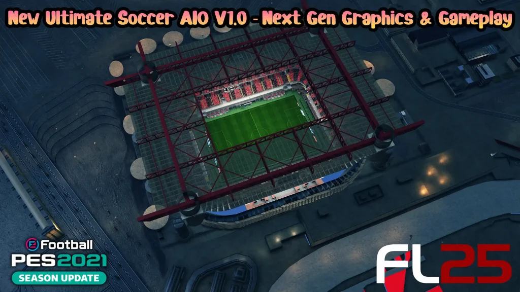 New Ultimate Soccer AIO V1.0 - Cập nhật Gameplay và đồ họa FL 2025 & PES 2021