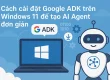 Cách cài đặt Google ADK trên Windows 11 để tạo AI Agent đơn giản