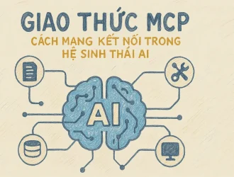 Giao thức MCP (Model Context Protocol): Cách mạng kết nối trong hệ sinh thái AI