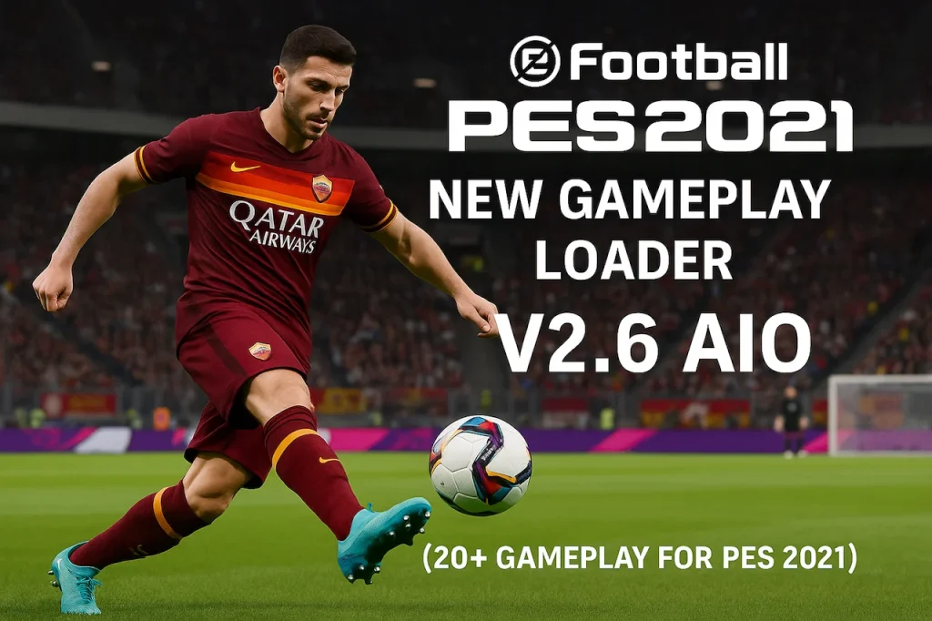 PES 2021 New Gameplay Loader V2.6 AIO (20+ Gameplay for PES 2021)