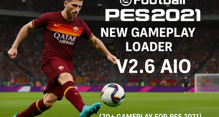 PES 2021 New Gameplay Loader V2.6 AIO (20+ Gameplay for PES 2021)