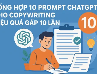 Tổng hợp 10 prompt ChatGPT cho Copywriting hiệu quả gấp 10 lần