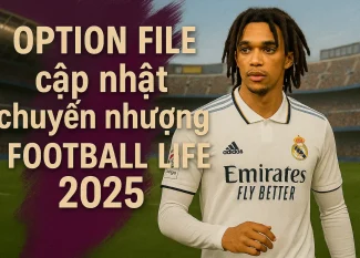 Option File cập nhật chuyển nhượng Football Life 2025