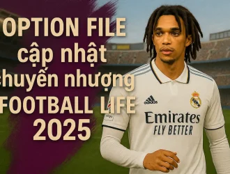 Option File cập nhật chuyển nhượng Football Life 2025