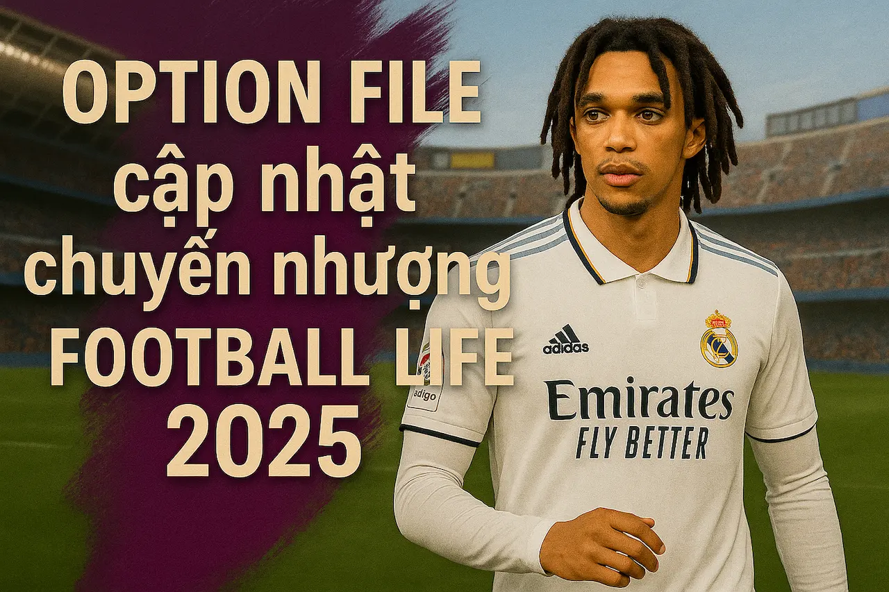Option File cập nhật chuyển nhượng Football Life 2025
