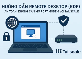 Hướng dẫn Remote Desktop (RDP) An Toàn, Không Cần Mở Port Modem với Tailscale