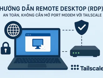 Hướng dẫn Remote Desktop (RDP) An Toàn, Không Cần Mở Port Modem với Tailscale