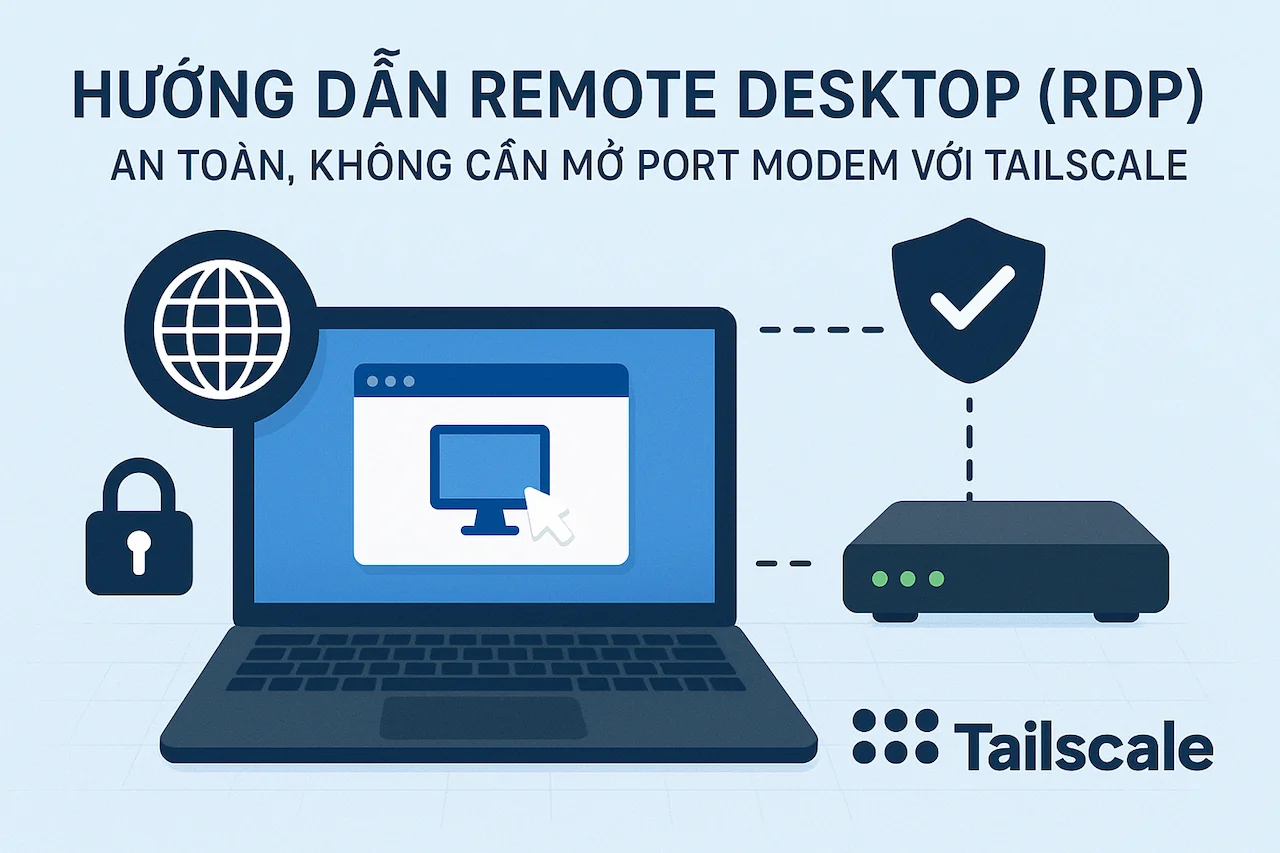 Hướng dẫn Remote Desktop (RDP) An Toàn, Không Cần Mở Port Modem với Tailscale