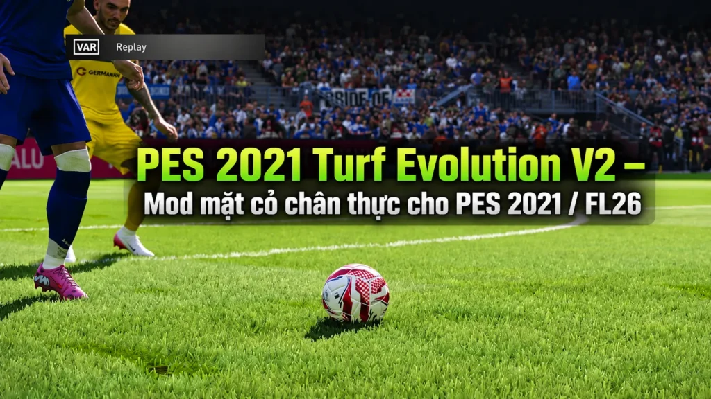 PES 2021 Turf Evolution V2 – Mod mặt cỏ chân thực cho PES 2021 / FL26